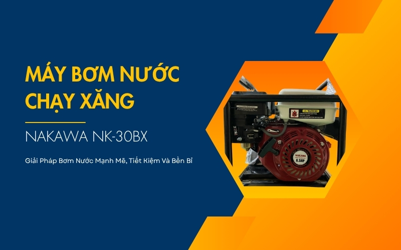 Máy Bơm Nước Chạy Xăng Nakawa 6.5HP NK-30BX – Giải Pháp Bơm Nước Mạnh Mẽ, Tiết Kiệm Và Bền Bỉ