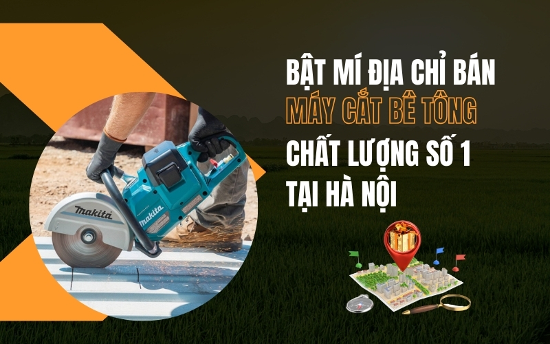 Bật Mí Địa Chỉ Bán Máy Cắt Bê Tông Chất Lượng Số 1 Tại Hà Nội