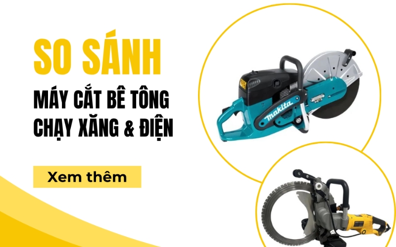 So sánh máy cắt bê tông chạy xăng và chạy điện - nên chọn loại nào