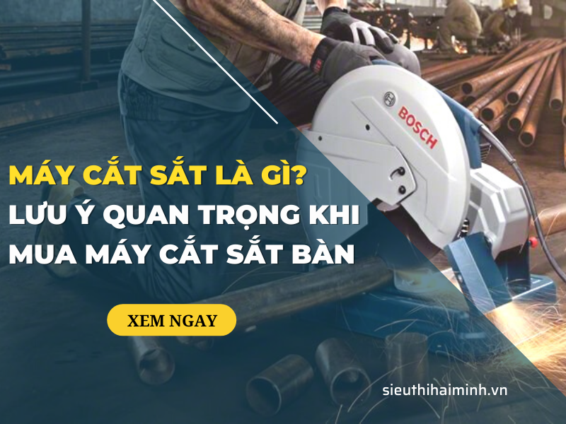 Máy cắt sắt là gì Lưu ý quan trọng khi mua máy cắt sắt bàn