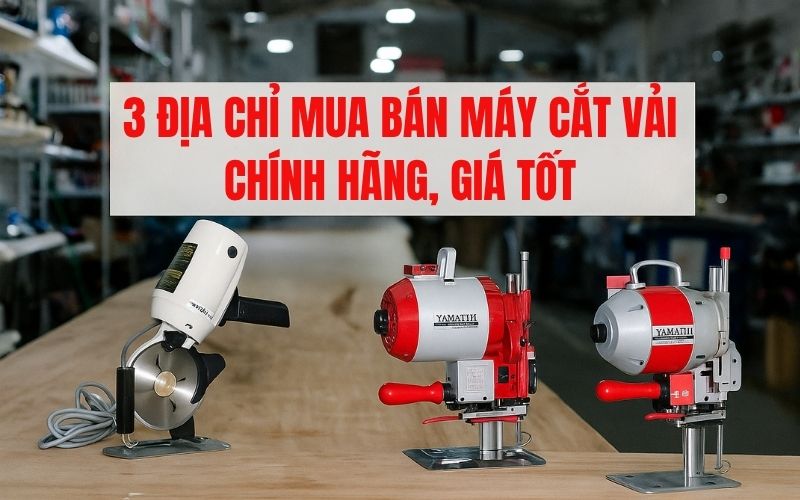 Nhà cung cấp máy cắt vải chính hãng Siêu Thị Hải Minh