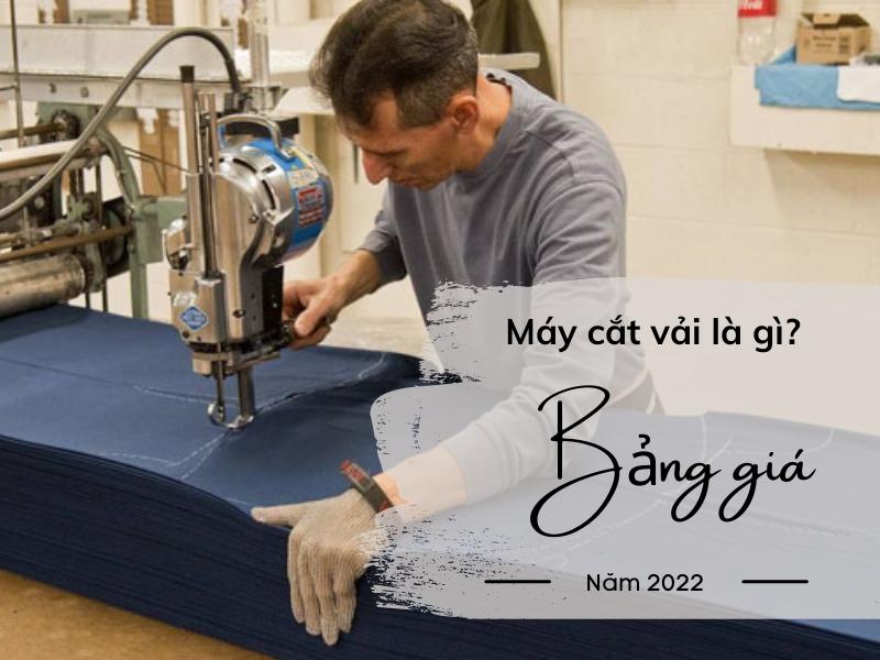Máy Cắt Vải Có Mấy Loại? Bảng Giá Máy Cắt Vải Năm 2022 - 2023