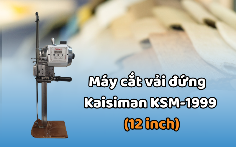 Máy cắt vải đứng  Kaisiman KSM-1999 (12 inch)