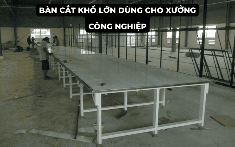 Bàn cắt khổ lớn dùng cho xưởng công nghiệp