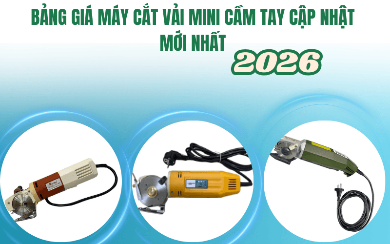 Bảng giá máy cắt vải mini cầm tay cập nhật mới nhất 2026
