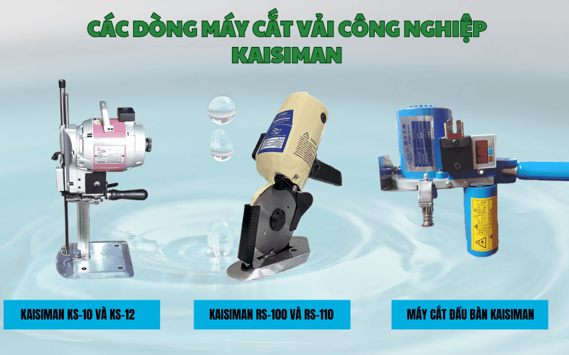 Các dòng máy cắt vải công nghiệp Kaisiman được ưa chuộng