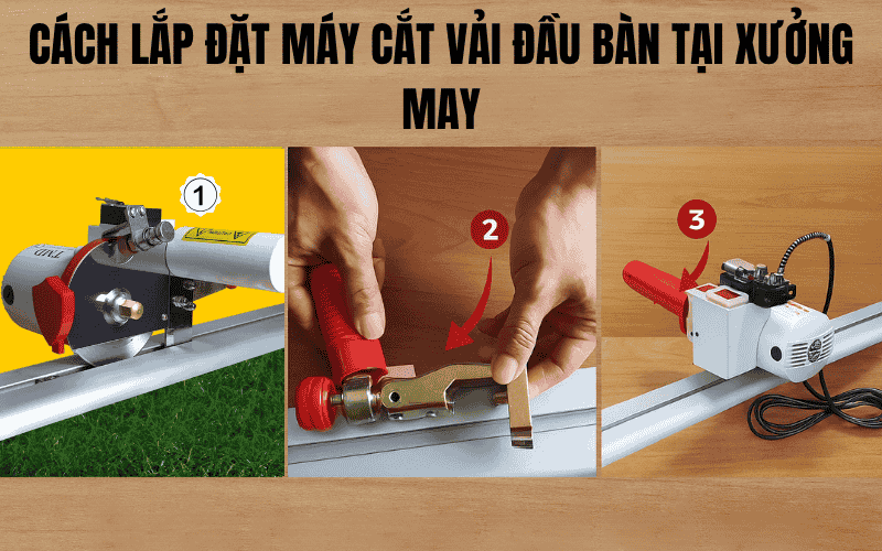 Cách Lắp Đặt Máy Cắt Vải Đầu Bàn Tại Xưởng May