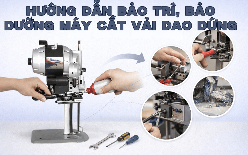 Hướng dẫn bảo trì, bảo dưỡng máy cắt vải dao đứng