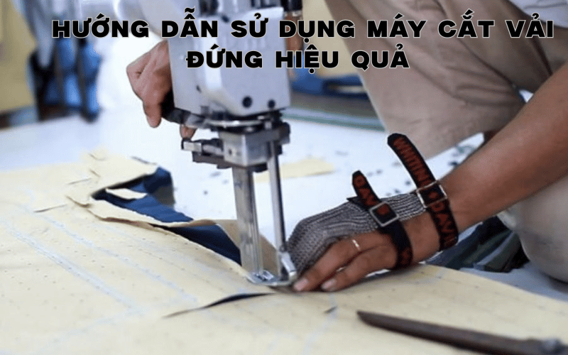 Hướng dẫn sử dụng máy cắt vải đứng chuẩn thợ