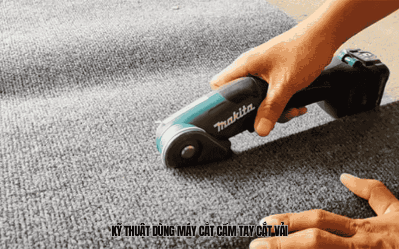 Kỹ thuật dùng máy cắt cầm tay cắt vải