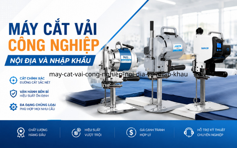 Nên Đầu Tư Máy Cắt Vải Công Nghiệp Nội Địa Hay Nhập Khẩu