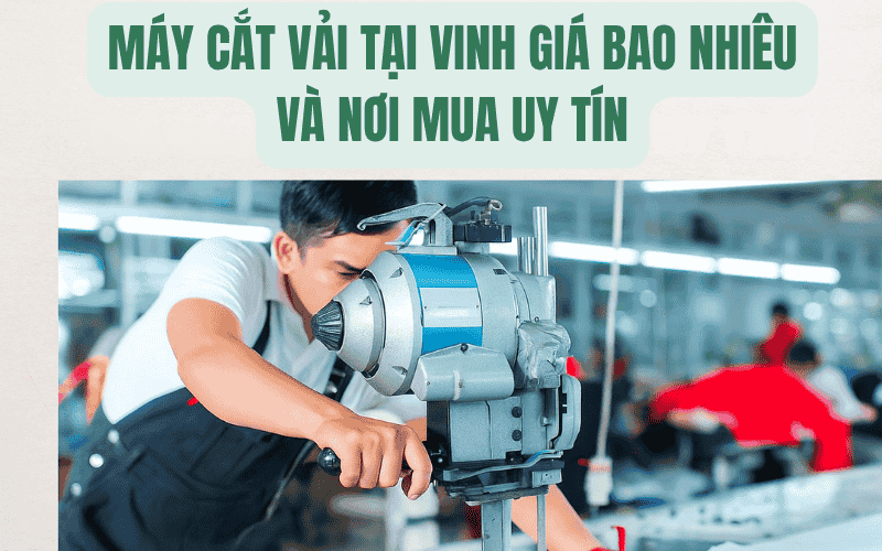 Máy Cắt Vải Tại Vinh Giá Bao Nhiêu Và Nơi Mua Uy Tín
