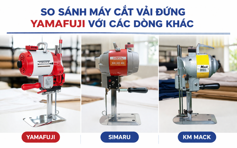So sánh máy cắt vải đứng Yamafuji với các dòng khác