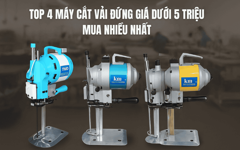 Top 4 Máy Cắt Vải Đứng Giá Dưới 5 Triệu Mua Nhiều Nhất