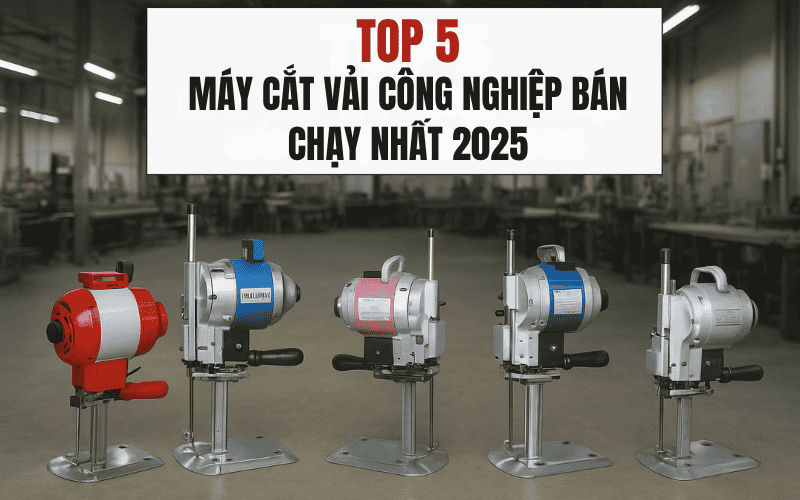 Top 5 Máy Cắt Vải Công Nghiệp Bán Chạy Nhất 2025
