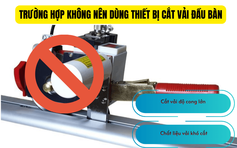 Vì sao có trường hợp không nên dùng thiết bị cắt vải đầu bàn