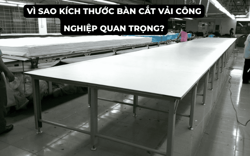 Vì sao kích thước bàn cắt vải công nghiệp quan trọng