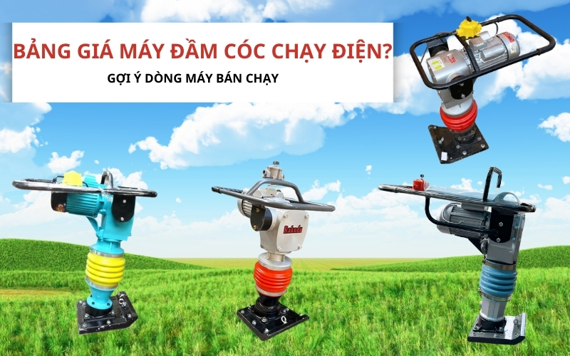 Bảng giá máy đầm cóc chạy điện? Gợi ý dòng máy bán chạy
