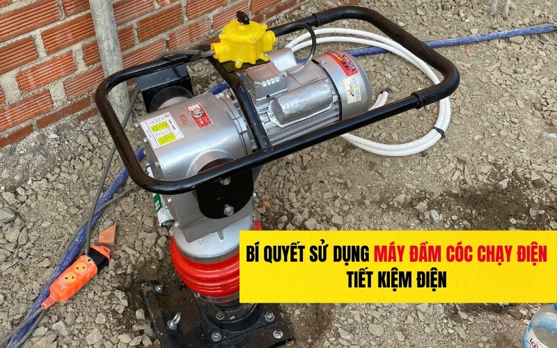 Bí quyết sử dụng máy đầm cóc chạy điện tiết kiệm điện
