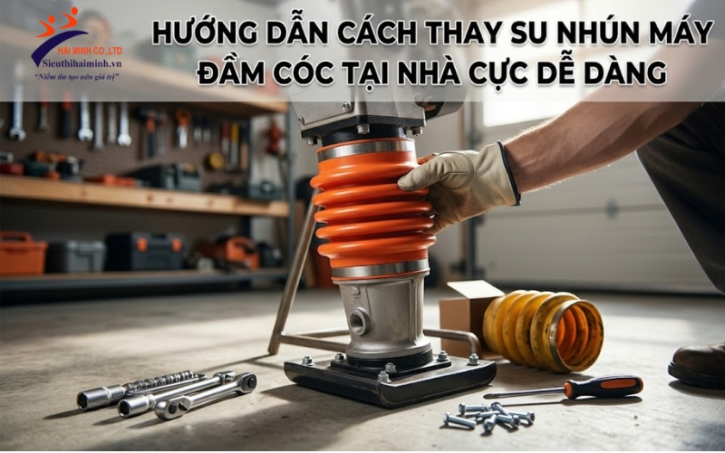 Hướng dẫn cách thay su nhún máy đầm cóc tại nhà