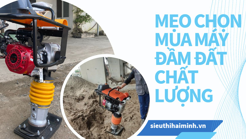 Mẹo chọn mua máy đầm đất chất lượng 