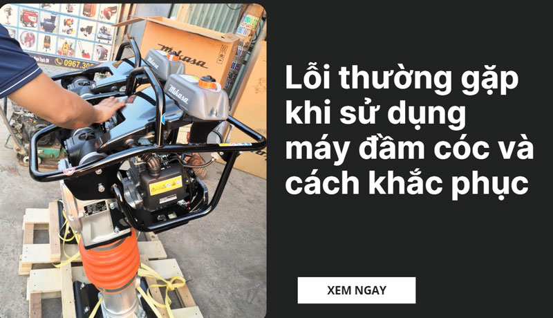 Lỗi thường gặp khi sử dụng máy đầm cóc và cách khắc phục