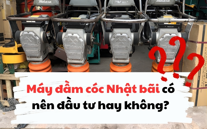 Máy đầm cóc Nhật bãi có nên đầu tư hay không?