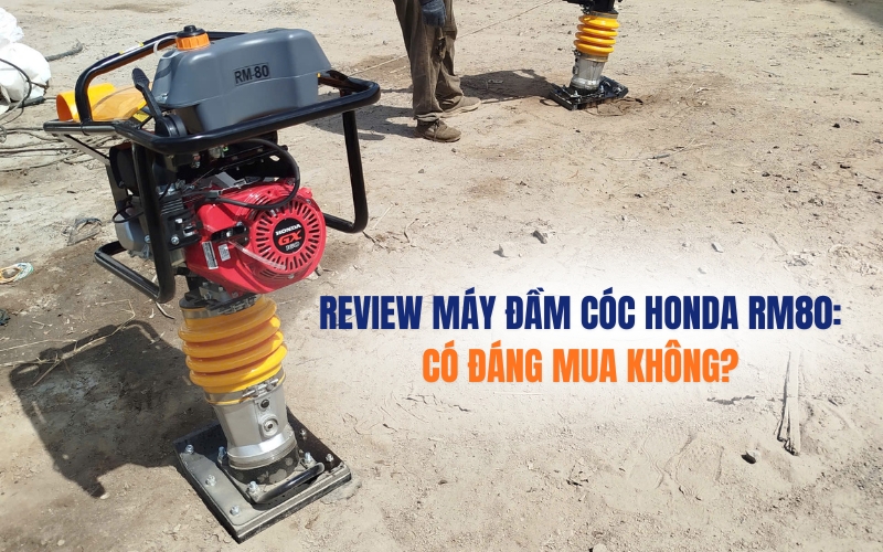 Review máy đầm cóc Honda RM80: Có đáng mua không?