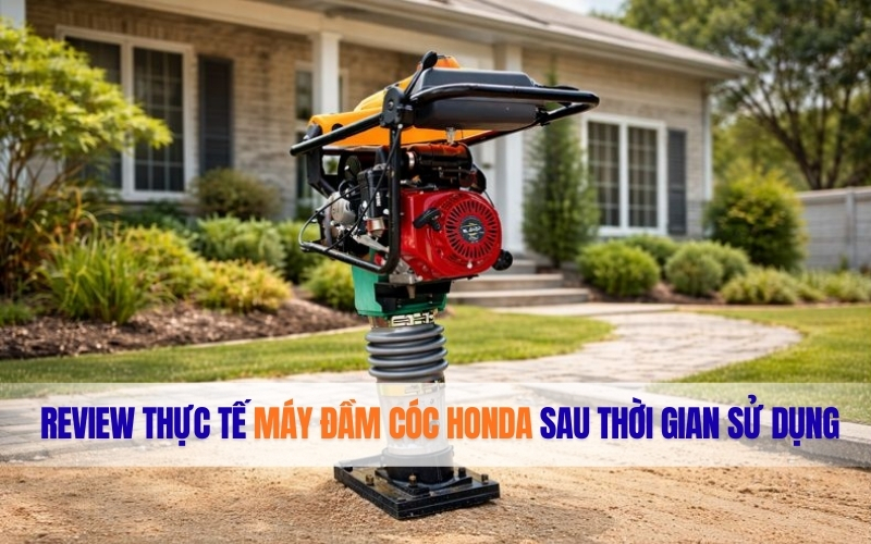 Review thực tế máy đầm cóc Honda sau thời gian sử dụng
