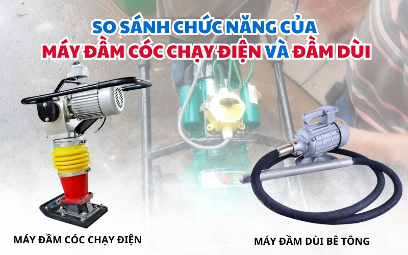 So sánh chức năng của máy đầm cóc chạy điện và đầm dùi
