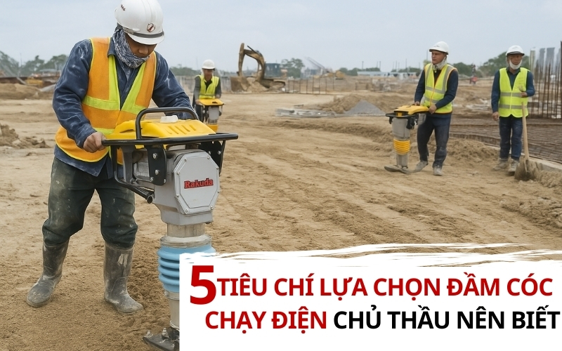 5 tiêu chí lựa chọn đầm cóc chạy điện chủ thầu nên biết