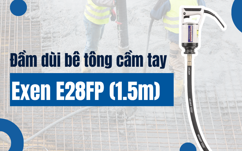 Đầm dùi bê tông cầm tay Exen E28FP (1.5m)