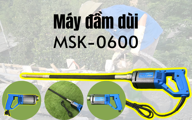 Máy đầm dùi MSK-0600