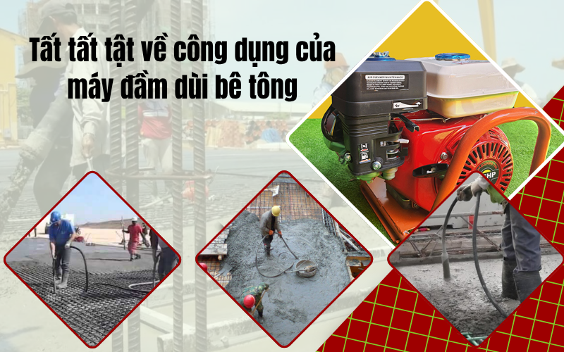 Tất tất tật về công dụng của máy đầm dùi bê tông