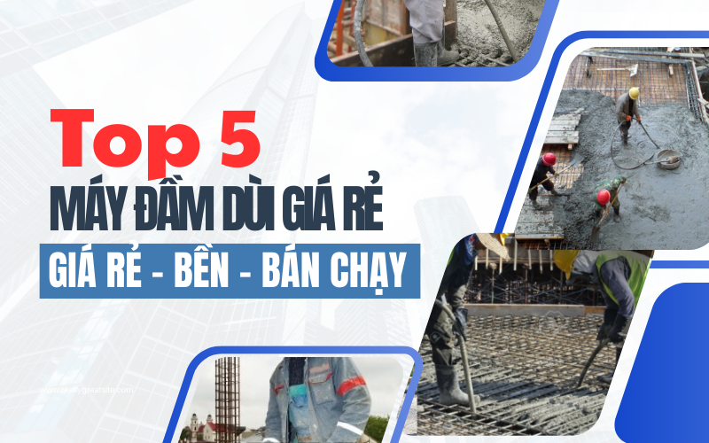 Top 5 máy đầm dùi giá rẻ – bền – bán chạy nhất hiện nay