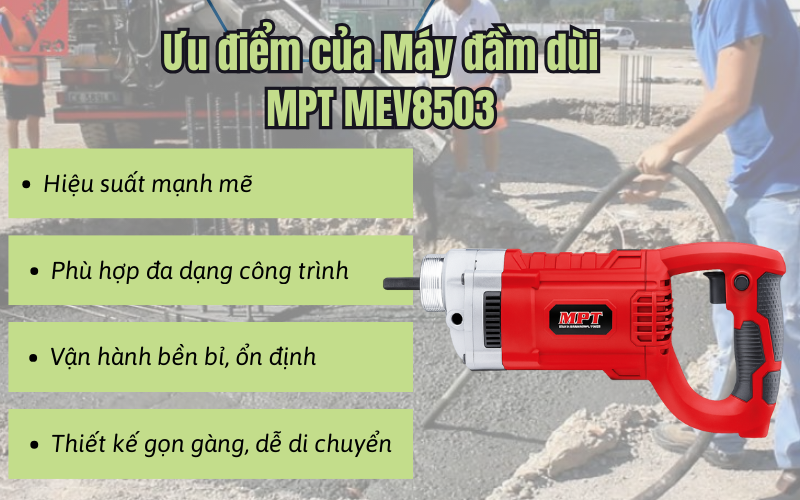 Các ưu điểm nổi bật của máy đầm dùi MPT MEV8503