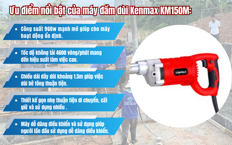 Ưu điểm nổi bật của máy đầm dùi K​enmax KM150M