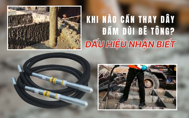 Khi nào cần thay dây đầm dùi bê tông? dấu hiệu nhận biết