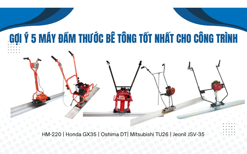 Gợi ý 5 máy đầm thước bê tông tốt nhất cho công trình