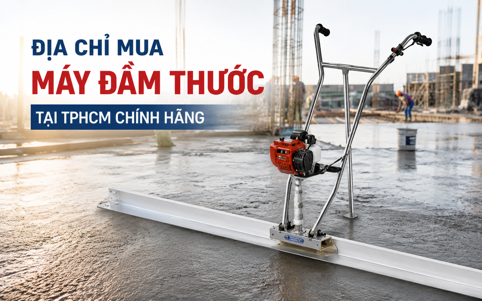 Địa chỉ mua máy đầm thước tại TPHCM chính hãng