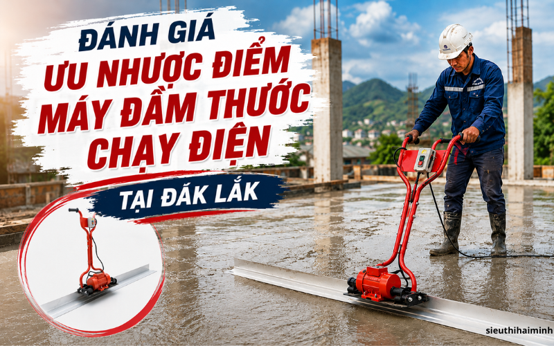 Đánh giá ưu nhược điểm máy đầm thước chạy điện tại Đắk Lắk