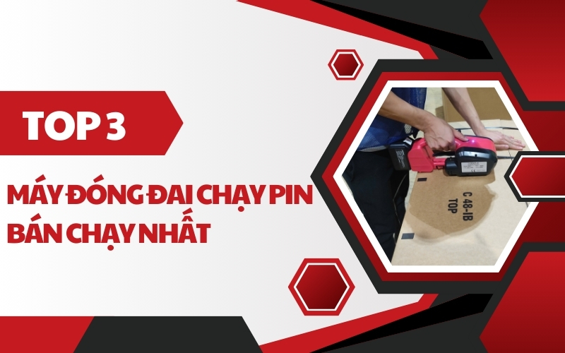Top 3 mẫu máy đóng đai chạy pin bán chạy nhất