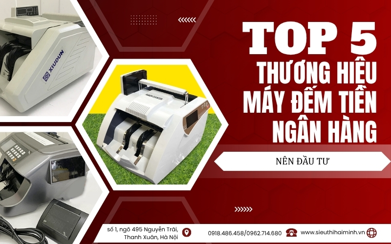Top 5 thương hiệu máy đếm tiền ngân hàng nên đầu tư