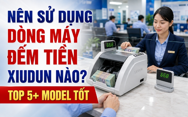 Nên Sử Dụng Dòng Máy Đếm Tiền Xiudun Nào?
