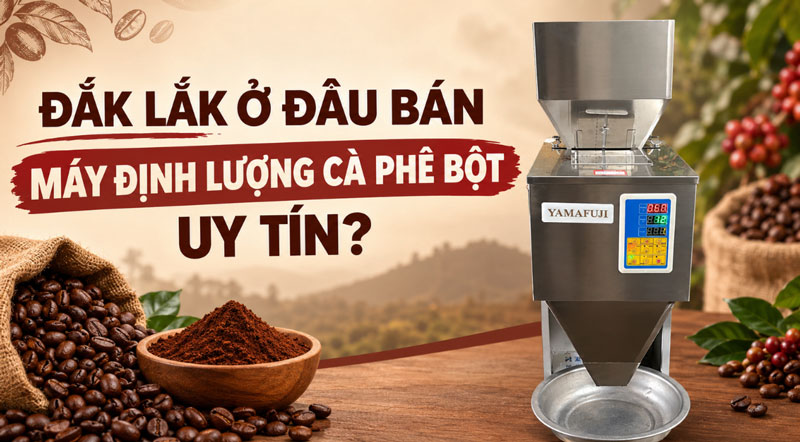 Daklak ở đâu bán máy định lượng cà phê bột uy tín?