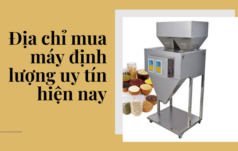 Địa chỉ mua máy định lượng uy tín hiện nay