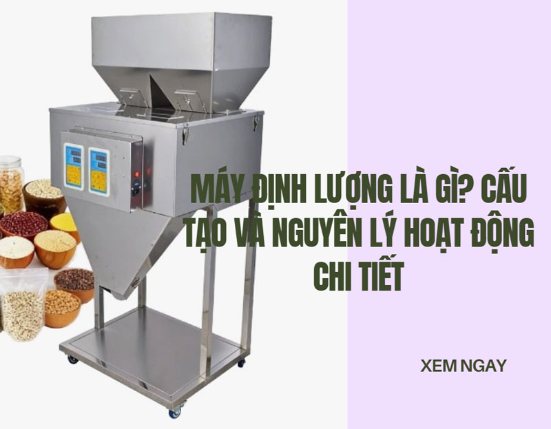 Máy định lượng là gì? Cấu tạo và nguyên lý hoạt động chi tiết