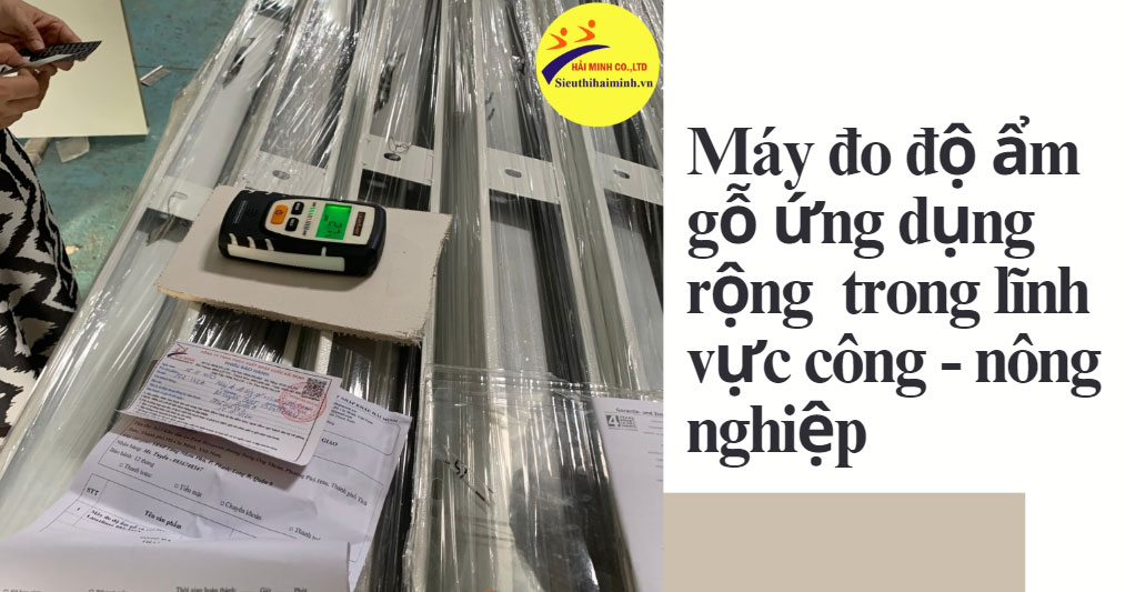 Ứng dụng nổi bật của máy đo độ ẩm gỗ trong lĩnh vực công - nông nghiệp