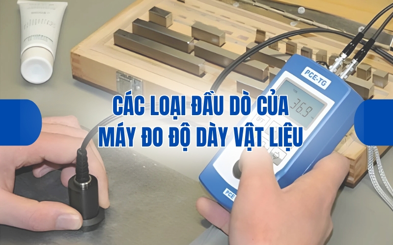 Các loại đầu dò của máy đo độ dày vật liệu