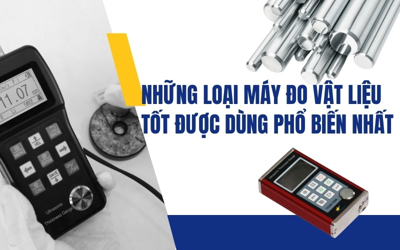 Những loại máy đo vật liệu tốt được dùng phổ biến nhất